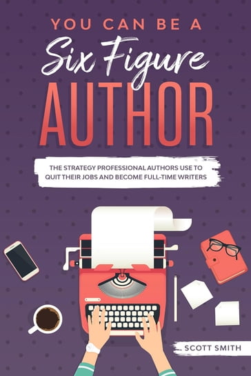 You Can Be a Six Figure Author - Smith Scott