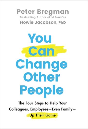 You Can Change Other People - Peter Bregman - Howie Jacobson