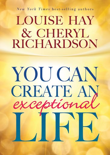 You Can Create an Exceptional Life - Cheryl Richardson - Louise Hay