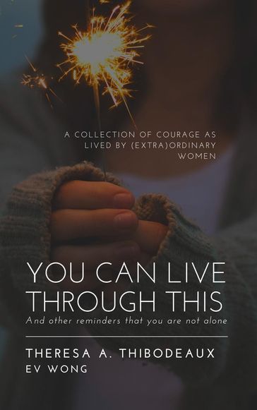 You Can Live Through This: And Other Reminders That You Are Not Alone - Theresa Thibodeaux - Ev Wong - Maura Elizabeth Proulx Carpinello