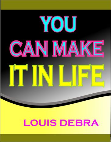 You Can Make It In Life - Louis Debra