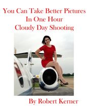 You Can Take Better Pictures In One Hour: Cloudy Day Shooting