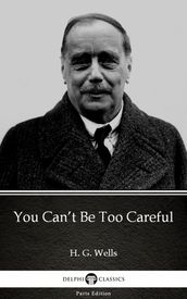 You Can t Be Too Careful by H. G. Wells (Illustrated)