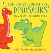 You Can t Count on Dinosaurs: An Almost Counting Book