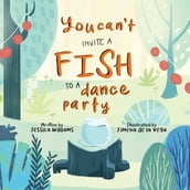 You Can t Invite a Fish to a Dance Party
