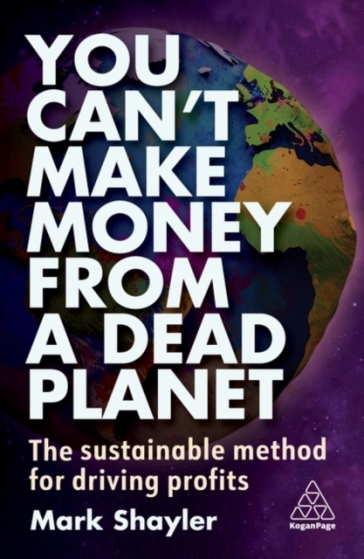 You Can¿t Make Money From a Dead Planet - Mark Shayler