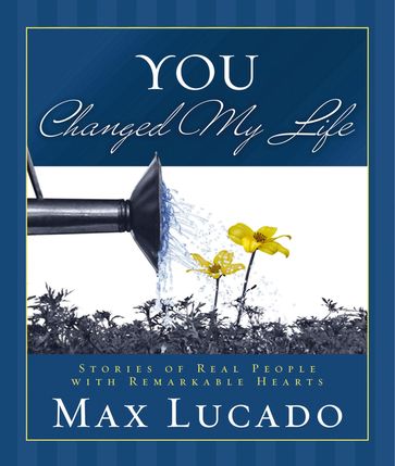 You Changed My Life - Max Lucado