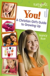 You! A Christian Girl s Guide to Growing Up