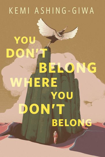 You Don't Belong Where You Don't Belong - Kemi Ashing-Giwa
