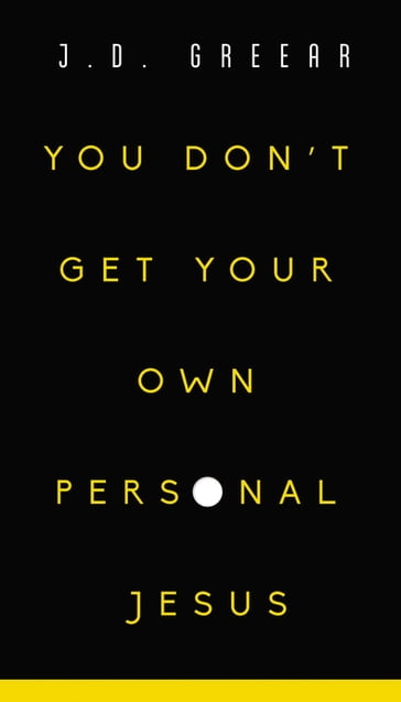 You Don't Get Your Own Personal Jesus - J.D. Greear