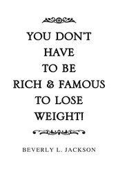 You Don t Have to Be Rich & Famous to Lose Weight!