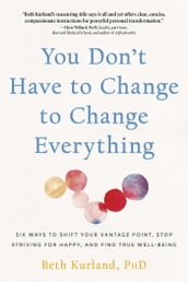 You Don t Have to Change to Change Everything