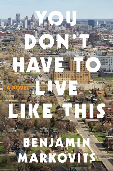 You Don't Have to Live Like This - Benjamin Markovits
