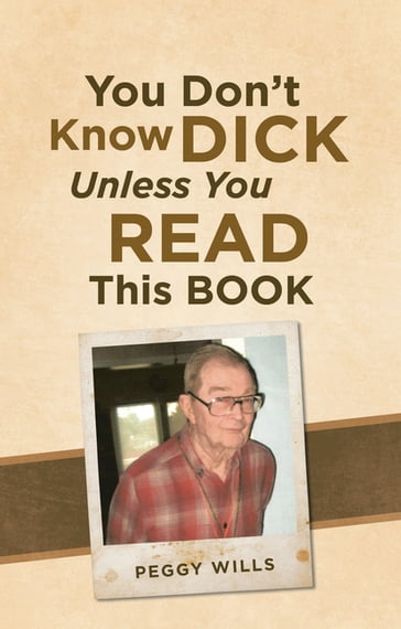 You Don't Know Dick Unless You Read This Book - Peggy Wills