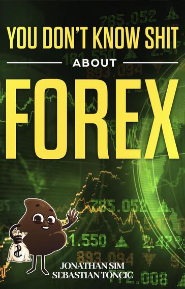 You Don't Know Shit About Forex - Jonathan Sim - SEBASTIAN TONCIC