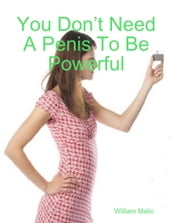 You Don t Need A Penis To Be Powerful