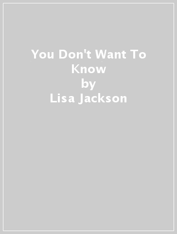 You Don't Want To Know - Lisa Jackson