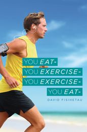 You Eat- You Exercise- You Exercise- You Eat