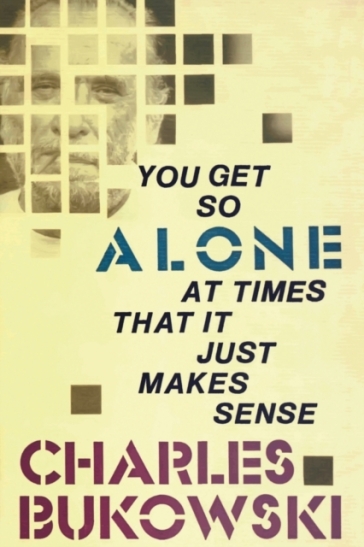 You Get So Alone at Times - Charles Bukowski