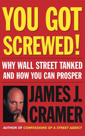 You Got Screwed! - James J. Cramer