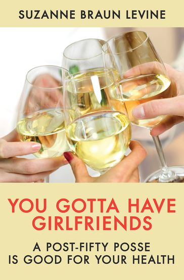 You Gotta Have Girlfriends - Suzanne Braun Levine