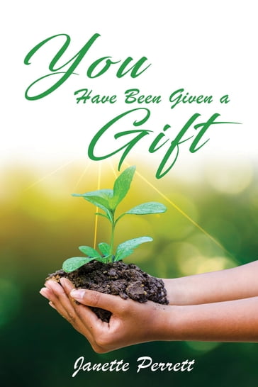 You Have Been Given a Gift - Janette Perrett