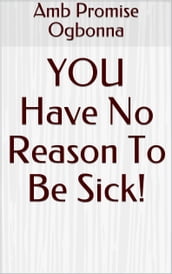 You Have No Reason to Be Sick