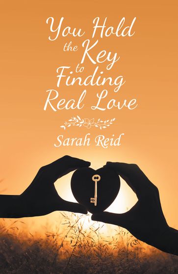 You Hold the Key to Finding Real Love - Sarah Reid