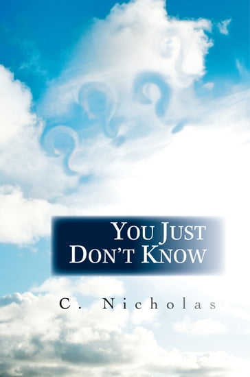 You Just Don't Know - C. Nicholas