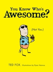 You Know Who s Awesome?
