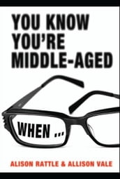 You Know You re Middle-Aged When...