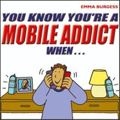 You Know You re a Mobile Addict When