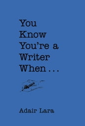 You Know You re a Writer When . . .