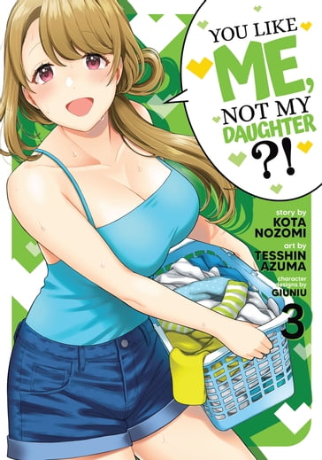 You Like Me, Not My Daughter?! (Manga) Vol. 3 - Kota Nozomi - Tesshin Azuma