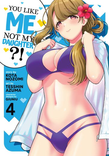 You Like Me, Not My Daughter?! (Manga) Vol. 4 - Kota Nozomi - Tesshin Azuma