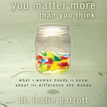 You Matter More Than You Think - Leslie Parrott