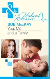 You, Me And A Family (Mills & Boon Medical)