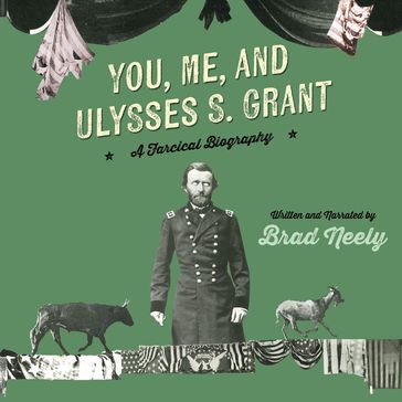 You, Me, and Ulysses S. Grant - Brad Neely