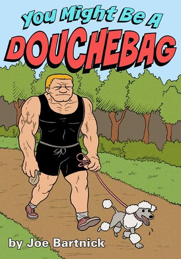 You Might Be A Douchebag - Joe Bartnick