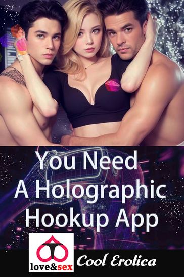You Need A Holographic Hookup App - Cool Erotica