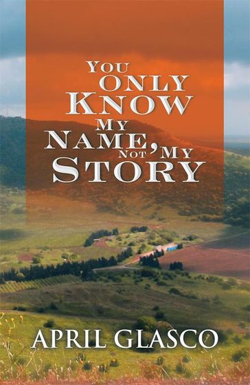 You Only Know My Name, Not My Story - April Glasco