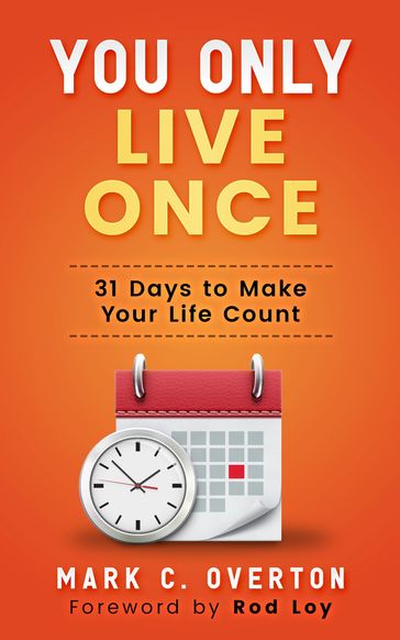 You Only Live Once: 31 Days to Make Your Life Count - Mark Overton