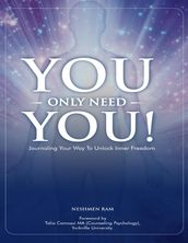 You Only Need You! : Journaling Your Way to Unlock Inner Freedom