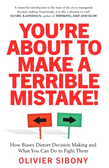 You'Re About to Make a Terrible Mistake! - Olivier Sibony