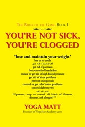 You Re Not Sick, You Re Clogged