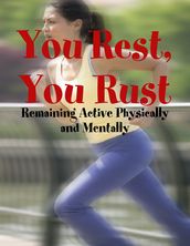 You Rest, You Rust - Remaining Active Physically and Mentally