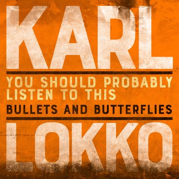 You Should Probably Listen to This: Bullets and Butterflies - Karl Lokko