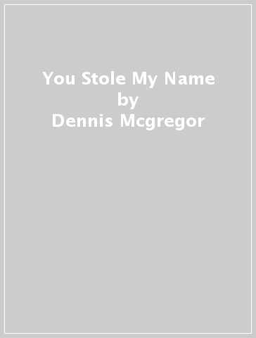 You Stole My Name - Dennis Mcgregor