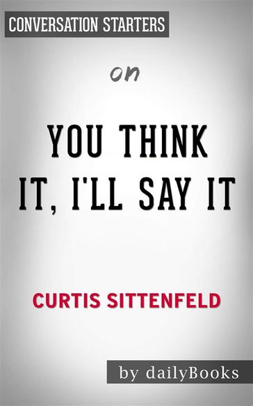 You Think It, I'll Say It: Storiesby Curtis Sittenfeld   Conversation Starters - dailyBooks