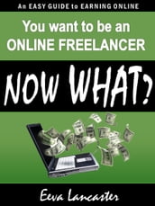 You Want To Be An Online Freelancer... Now What?